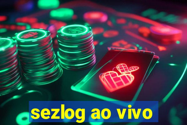 sezlog ao vivo